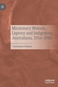 bokomslag Missionary Women, Leprosy and Indigenous Australians, 19361986