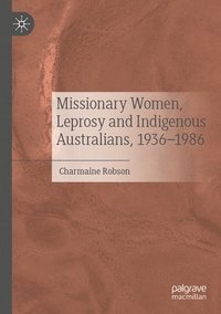 bokomslag Missionary Women, Leprosy and Indigenous Australians, 1936-1986