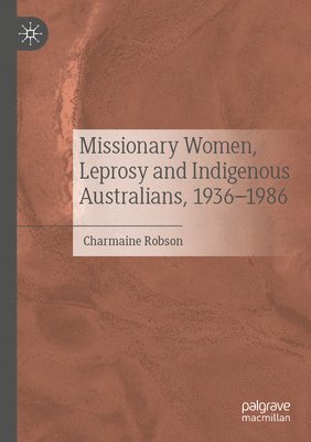 Missionary Women, Leprosy and Indigenous Australians, 1936-1986 1
