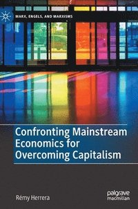 bokomslag Confronting Mainstream Economics for Overcoming Capitalism