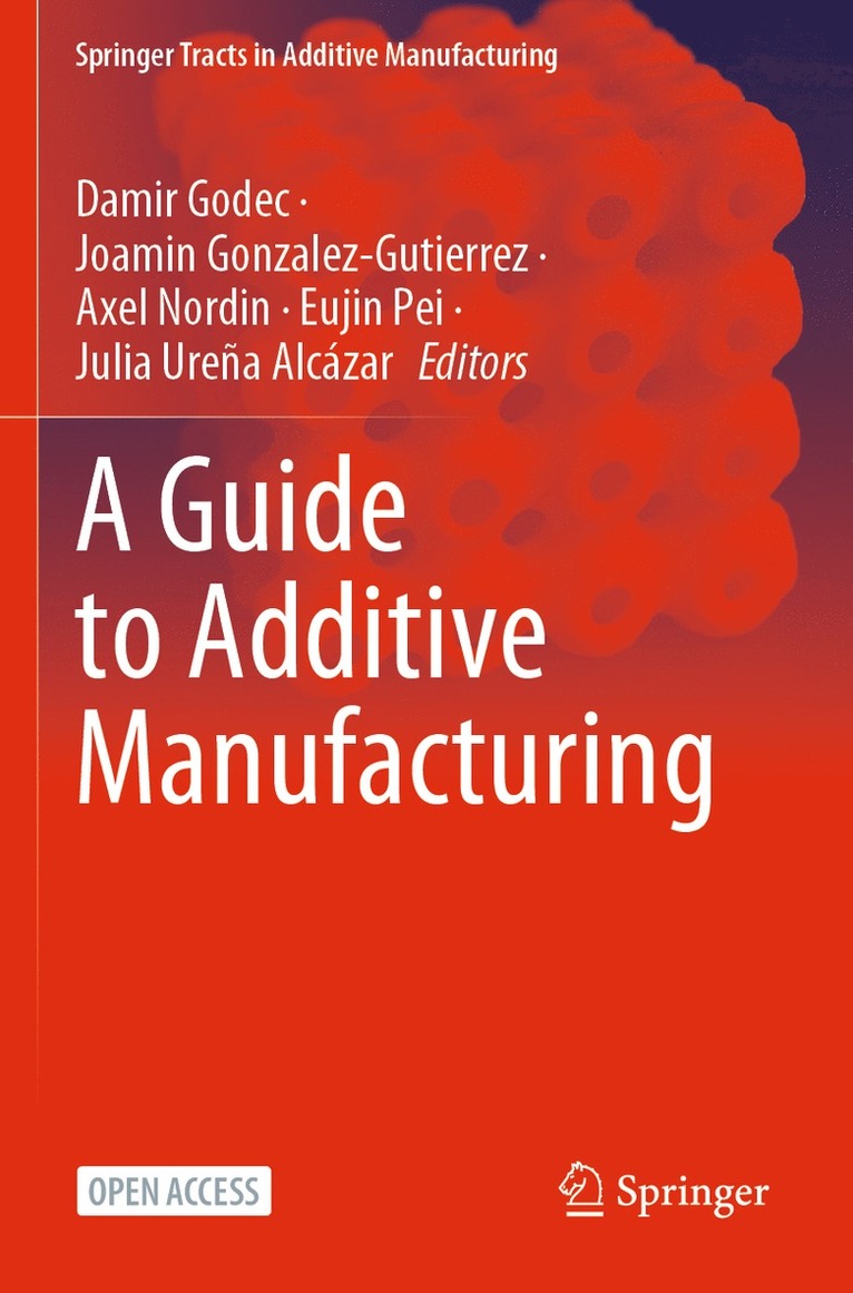 Damir Godec, Joamin Gonzalez-Gutierrez, Axel Nordin, Eujin Pei, Julia Ureña Alcázar, Julia Urena Alcazar - Guide to Additive Manufacturing, Häftad