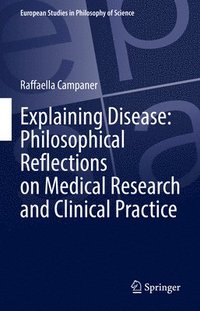 bokomslag Explaining Disease: Philosophical Reflections on Medical Research and Clinical Practice