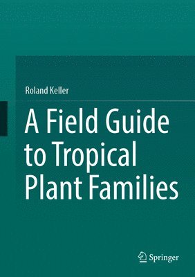 bokomslag A Field Guide to Tropical Plant Families