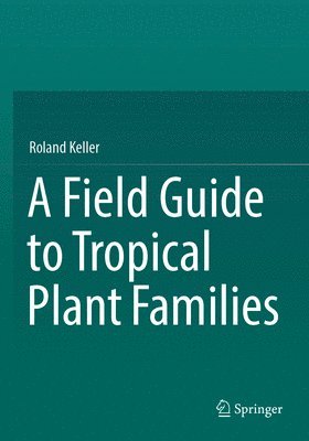 bokomslag A Field Guide to Tropical Plant Families