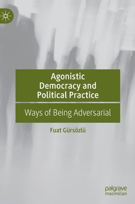 bokomslag Agonistic Democracy and Political Practice