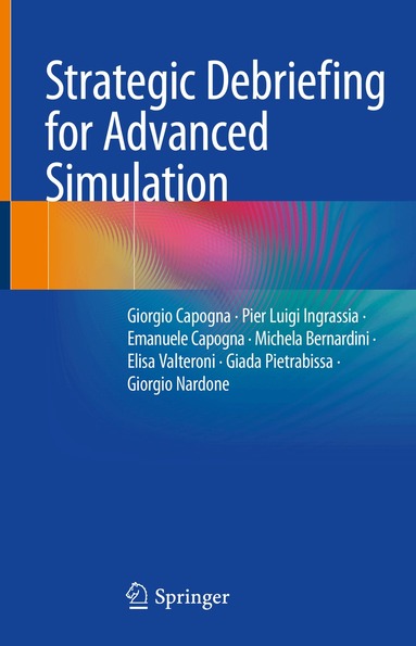 Giorgio Capogna, Pier Luigi Ingrassia, Emanuele Capogna, Michela Bernardini, Elisa Valteroni, Giada Pietrabissa, Giorgio Nardone - Strategic Debriefing for Advanced Simulation, Inbunden