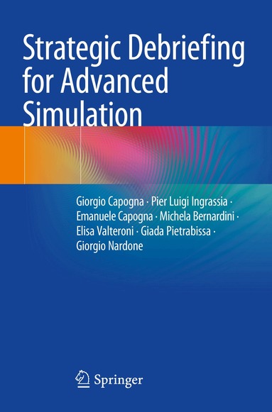 Giorgio Capogna, Pier Luigi Ingrassia, Emanuele Capogna, Michela Bernardini, Elisa Valteroni, Giada Pietrabissa, Giorgio Nardone - Strategic Debriefing for Advanced Simulation, Häftad