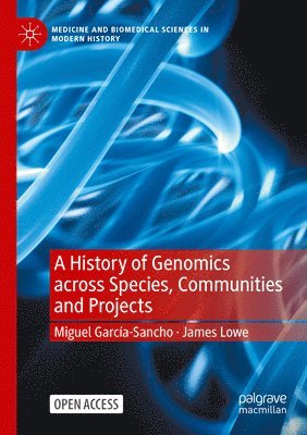 Miguel García-Sancho, James Lowe, Miguel Garcia-Sancho - History of Genomics across Species, Communities and Projects, Häftad