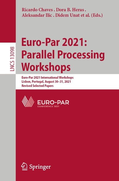 Ricardo Chaves, Dora B. Heras, Aleksandar Ilic, Didem Unat, Rosa M. Badia, Andrea Bracciali, Patrick Diehl, Anshu Dubey, Oh Sangyoon, Stephen L. Scott, Laura Ricci - Euro-Par 2021: Parallel Processing Workshops, Häftad