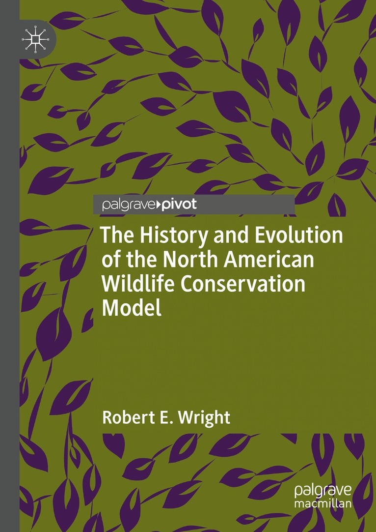 Robert E. Wright - History and Evolution of the North American Wildlife Conservation Model, Inbunden