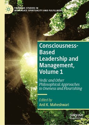 Consciousness-Based Leadership and Management, Volume 1 1