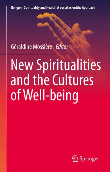 Géraldine Mossière - New Spiritualities and the Cultures of Well-being, Inbunden