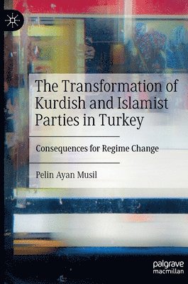 bokomslag The Transformation of Kurdish and Islamist Parties in Turkey