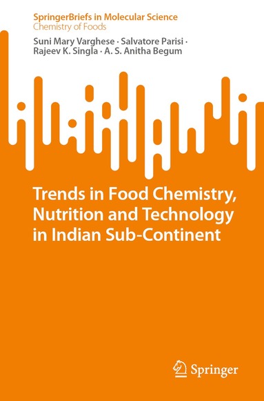 Suni Mary Varghese, Salvatore Parisi, Rajeev K. Singla, A. S. Anitha Begum - Trends in Food Chemistry, Nutrition and Technology in Indian Sub-Continent, Häftad