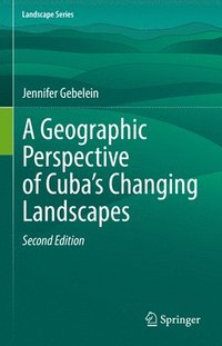 bokomslag A Geographic Perspective of Cubas Changing Landscapes