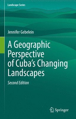 Jennifer Gebelein - Geographic Perspective of Cuba’s Changing Landscapes, Inbunden