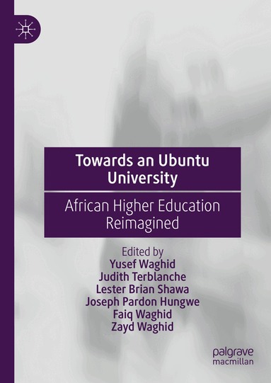 Yusef Waghid, Judith Terblanche, Lester Brian Shawa, Joseph Pardon Hungwe, Faiq Waghid, Zayd Waghid - Towards an Ubuntu University, Inbunden