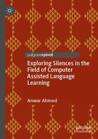bokomslag Exploring Silences in the Field of Computer Assisted Language Learning