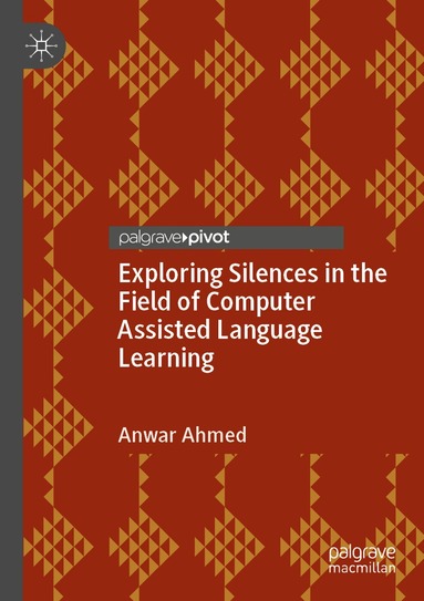 Anwar Ahmed - Exploring Silences in the Field of Computer Assisted Language Learning, Häftad