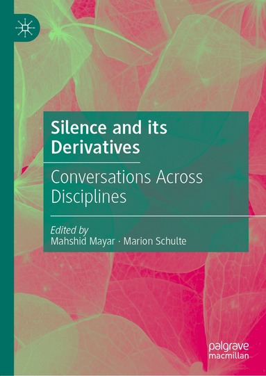 Mahshid Mayar, Marion Schulte - Silence and its Derivatives, Inbunden