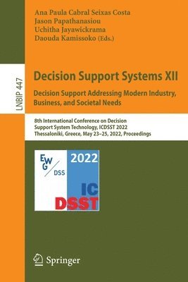 Decision Support Systems XII: Decision Support Addressing Modern Industry, Business, and Societal Needs 1