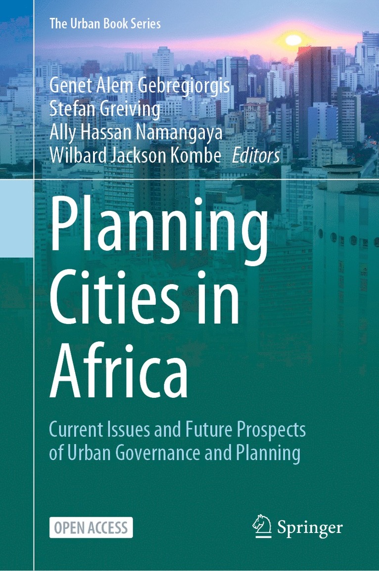 Genet Alem Gebregiorgis, Stefan Greiving, Ally Hassan Namangaya, Wilbard Jackson Kombe - Planning Cities in Africa, Inbunden