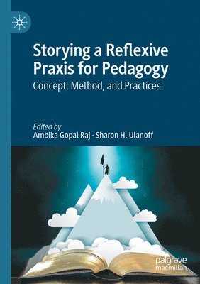 Ambika Gopal Raj, Sharon H. Ulanoff - Storying a Reflexive Praxis for Pedagogy, Häftad