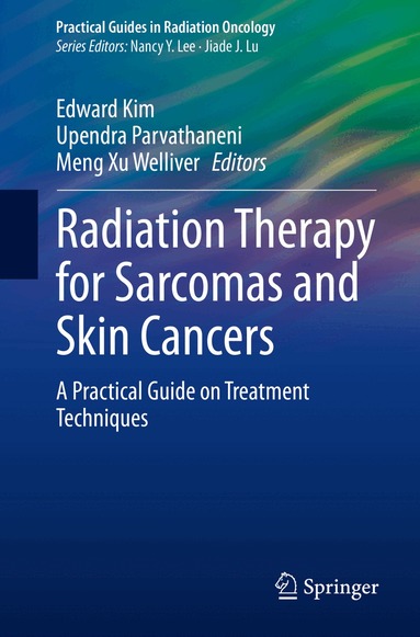 Edward Kim, Upendra Parvathaneni, Meng Xu Welliver - Radiation Therapy for Sarcomas and Skin Cancers, Häftad