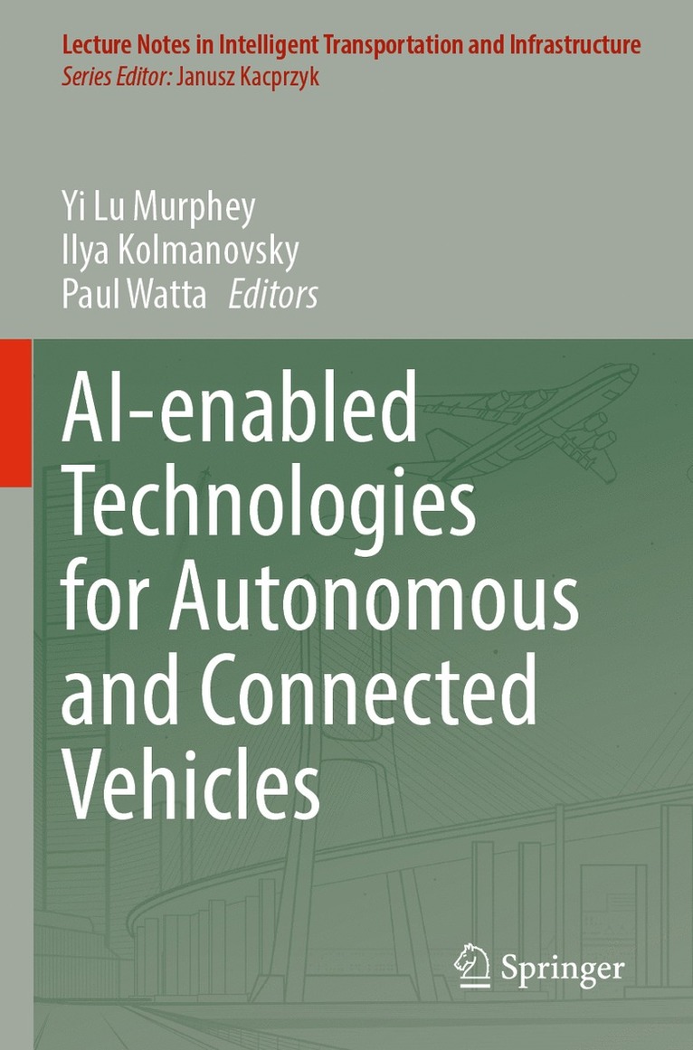 Yi Lu Murphey, Ilya Kolmanovsky, Paul Watta - AI-enabled Technologies for Autonomous and Connected Vehicles, Häftad