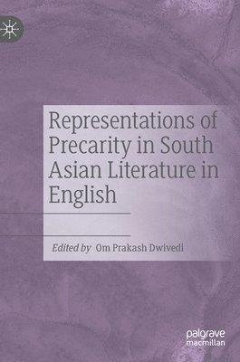 Om Prakash Dwivedi - Representations of Precarity in South Asian Literature in English, Inbunden