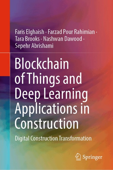 Faris Elghaish, Farzad Pour Rahimian, Tara Brooks, Nashwan Dawood, Sepehr Abrishami - Blockchain of Things and Deep Learning Applications in Construction, Inbunden