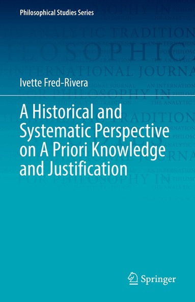 Ivette Fred-Rivera - Historical and Systematic Perspective on A Priori Knowledge and Justification, Inbunden