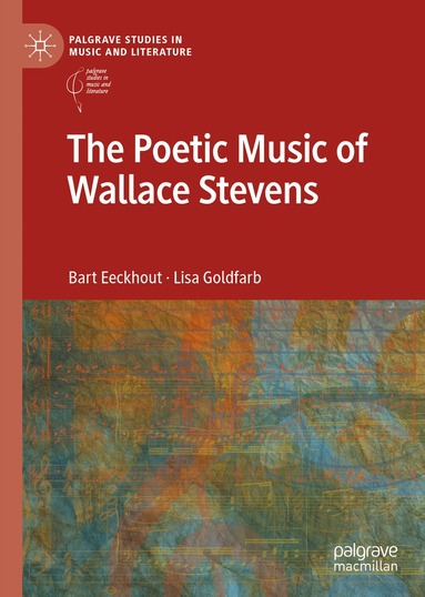 Bart Eeckhout, Lisa Goldfarb - Poetic Music of Wallace Stevens, Inbunden