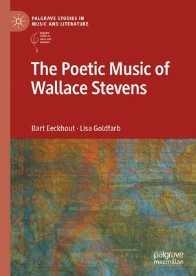 Bart Eeckhout, Lisa Goldfarb - Poetic Music of Wallace Stevens, Inbunden
