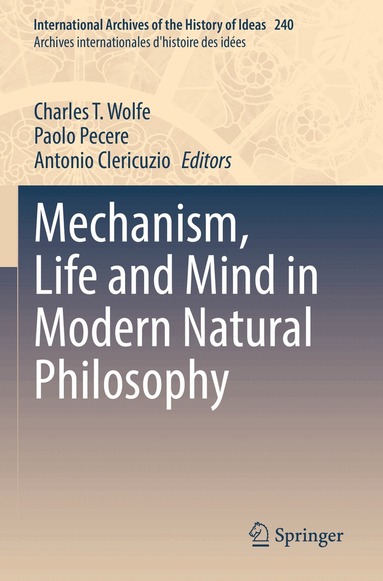 Charles T. Wolfe, Paolo Pecere, Antonio Clericuzio - Mechanism, Life and Mind in Modern Natural Philosophy, Häftad