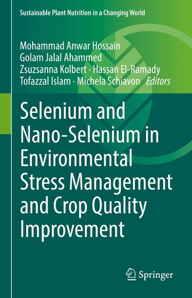 Mohammad Anwar Hossain, Golam Jalal Ahammed, Zsuzsanna Kolbert, Hassan El-Ramady, Tofazzal Islam, Michela Schiavon - Selenium and Nano-Selenium in Environmental Stress Management and Crop Quality Improvement, Inbunden