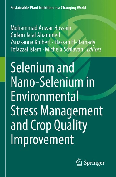 Mohammad Anwar Hossain, Golam Jalal Ahammed, Zsuzsanna Kolbert, Hassan El-Ramady, Tofazzal Islam, Michela Schiavon - Selenium and Nano-Selenium in Environmental Stress Management and Crop Quality Improvement, Häftad