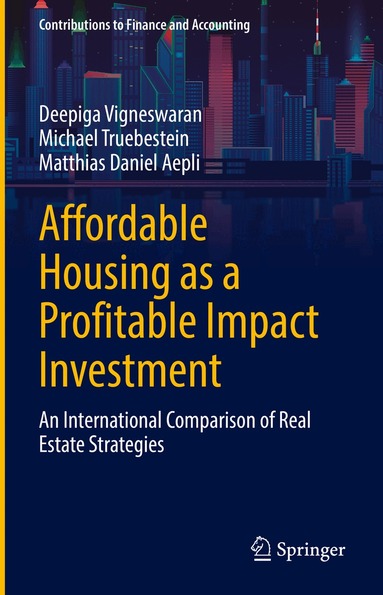 Deepiga Vigneswaran, Michael Truebestein, Matthias Daniel Aepli - Affordable Housing as a Profitable Impact Investment, Inbunden