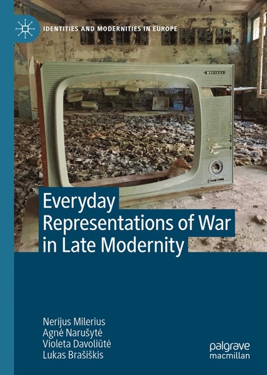 Nerijus Milerius, Agnė Narušytė, Violeta Davoliūtė, Lukas Brašiškis - Everyday Representations of War in Late Modernity, Inbunden