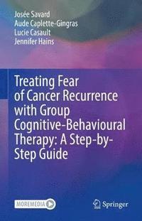 bokomslag Treating Fear of Cancer Recurrence with Group Cognitive-Behavioural Therapy: A Step-by-Step Guide
