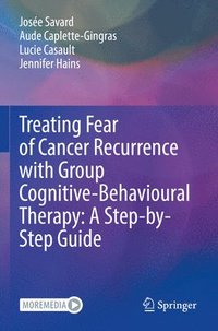 bokomslag Treating Fear of Cancer Recurrence with Group Cognitive-Behavioural Therapy: A Step-by-Step Guide