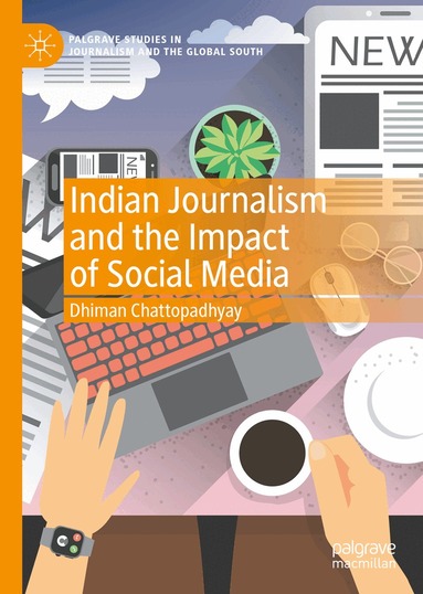 Dhiman Chattopadhyay - Indian Journalism and the Impact of Social Media, Inbunden