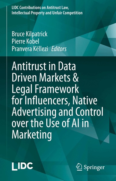 Bruce Kilpatrick, Pierre Kobel, Pranvera Këllezi - Antitrust in Data Driven Markets & Legal Framework for Influencers, Native Advertising and Control over the Use of AI in Marketing, Inbunden
