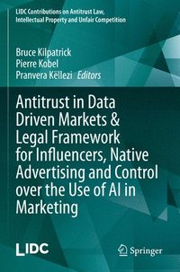 bokomslag Antitrust in Data Driven Markets & Legal Framework for Influencers, Native Advertising and Control over the Use of AI in Marketing