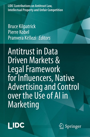 bokomslag Antitrust in Data Driven Markets & Legal Framework for Influencers, Native Advertising and Control over the Use of AI in Marketing