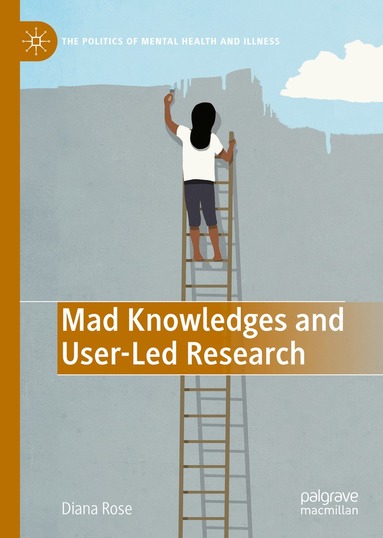 Diana Susan Rose - Mad Knowledges and User-Led Research, Inbunden