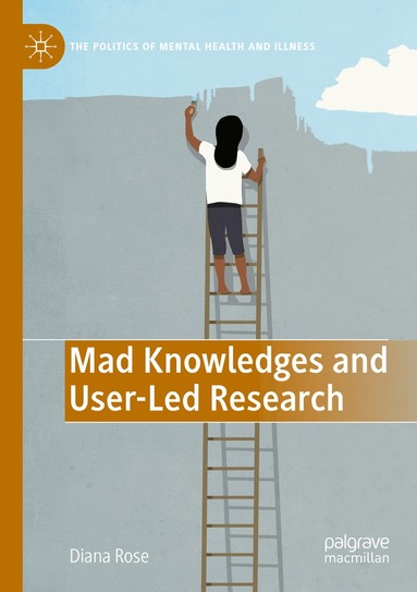 Diana Susan Rose - Mad Knowledges and User-Led Research, Häftad