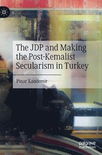 bokomslag The JDP and Making the Post-Kemalist Secularism in Turkey