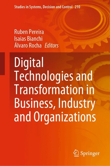 Ruben Pereira, Isaias Bianchi, Álvaro Rocha - Digital Technologies and Transformation in Business, Industry and Organizations, Inbunden