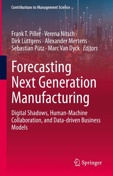 Frank T. Piller, Verena Nitsch, Dirk Lüttgens, Alexander Mertens, Sebastian Pütz, Marc Van Dyck - Forecasting Next Generation Manufacturing, Inbunden